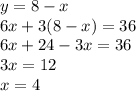y=8-x\\6x+3(8-x)=36\\6x+24-3x=36\\3x=12\\x=4
