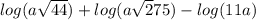 log(a\sqrt{44})+log(a \sqrt275)-log(11a)