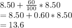 8.50 + \frac{60}{100} * 8.50\\= 8.50 + 0.60 * 8.50\\= 13.6