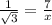 \frac{1}{ \sqrt{3} }  =  \frac{7}{x}