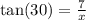 \tan(30)  =  \frac{7}{x}