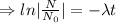 \Rightarrow ln |\frac {N}{N_0}|=-\lambda t