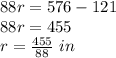 88r=576-121\\88r=455\\r=\frac{455}{88}\ in