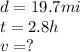 d=19.7mi\\t=2.8h\\v=?