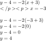 y-4=-2(x+3)  \\ x=-3  \\  \\ y - 4 =  - 2( - 3+ 3) \\ y  - 4 =  - 2(0) \\ y - 4 = 0 \\ y = 4