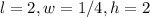 l=2,w=1/4,h=2