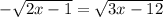 -\sqrt{2x-1} =\sqrt{3x-12}