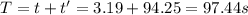 T=t+t'=3.19+94.25=97.44 s