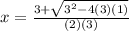 x = \frac{3+\sqrt{3^{2}-4(3)(1) } }{(2)(3)}