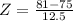 Z = \frac{81 - 75}{12.5}