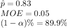 \hat p=0.83\\MOE=0.05\\(1-\alpha )\%=89.9\%