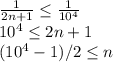 \frac{1}{2n+1}  \leq \frac{1}{10^4}\\10^4 \leq 2n+1\\(10^4-1 )/2 \leq n