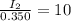 \frac{I_2}{0.350}=10