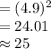 =(4.9)^{2}\\=24.01\\\approx 25