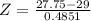 Z = \frac{27.75 - 29}{0.4851}