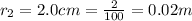 r_2 = 2.0cm = \frac{2}{100} = 0.02m