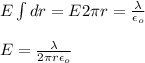 E\int dr=E2\pi r=\frac{\lambda}{\epsilon_o}\\\\E=\frac{\lambda}{2\pi r \epsilon_o}
