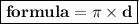 \boxed{ \bold{formula = \pi \times d}}