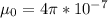 \mu_{0} = 4\pi * 10^{-7}