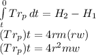 \int\limits^0_t {Tr_p} \, dt=H_2-H_1\\( Tr_p)t=4rm(rw)\\( Tr_p)t=4r^2mw