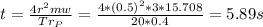 t = \frac{4r^2mw}{Tr_P}= \frac{4*(0.5)^2*3*15.708}{20*0.4}=5.89s