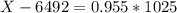 X - 6492 = 0.955*1025