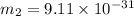 m_{2} = 9.11 \times 10^{-31}