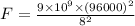 F = \frac{9 \times 10^{9} \times (96000)^{2}  }{8^{2} }