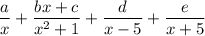 \dfrac ax+\dfrac{bx+c}{x^2+1}+\dfrac d{x-5}+\dfrac e{x+5}