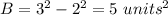 B=3^2-2^2=5\ units^2