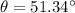 \theta = 51.34 ^\circ