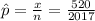 \hat p =\frac{x}{n} = \frac{520}{2017}