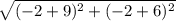 \sqrt{(-2 + 9)^{2}+ (-2 + 6)^{2}}