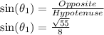 \sin(\theta_1)=\frac{Opposite}{Hypotenuse}\\\sin(\theta_1) =\frac{\sqrt{55} }{8}