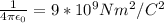 \frac{1}{4\pi \epsilon_{0}  } = 9 * 10^{9} Nm^{2} /C^{2}