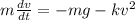 m\frac{dv}{dt}= -mg - kv^{2}