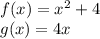 f(x)=x^2+4\\g(x)=4x