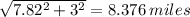 \sqrt{7.82^{2} +3^2 } = 8.376 \, miles