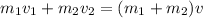 m_1v_1+m_2v_2=(m_1+m_2)v