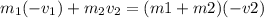 m_1(-v_1)+m_2v_2=(m1+m2)(-v2)