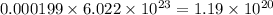 0.000199\times 6.022\times 10^{23}=1.19\times 10^{20}