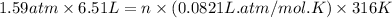 1.59atm\times 6.51L=n\times (0.0821L.atm/mol.K)\times 316K