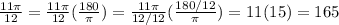 \frac{11\pi}{12} =\frac{11\pi}{12}(\frac{180}{\pi})=\frac{11\pi}{12/12} (\frac{180/12}{\pi})=11(15)=165