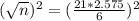 (\sqrt{n})^{2} = (\frac{21*2.575}{6})^{2}