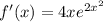 f'(x) = 4x e^{2x^2}