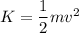 K=\dfrac{1}{2}mv^2