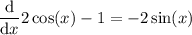 \dfrac{\text{d}}{\text{d}x}2\cos(x)-1 = -2\sin(x)