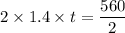 2 \times 1.4 \times t = \dfrac{560}{2}