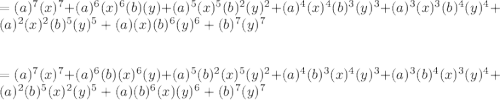 = (a)^7(x)^7+ (a)^6(x)^6(b)(y) + (a)^5(x)^5(b)^2(y)^2 + (a)^4(x)^4(b)^3(y)^3 + (a)^3(x)^3(b)^4(y)^4 + (a)^2(x)^2(b)^5(y)^5 + (a)(x)(b)^6(y)^6 + (b)^7(y)^7\\\\\\= (a)^7(x)^7+ (a)^6(b)(x)^6(y) + (a)^5(b)^2(x)^5(y)^2 + (a)^4(b)^3(x)^4(y)^3 + (a)^3(b)^4(x)^3(y)^4 + (a)^2(b)^5(x)^2(y)^5 + (a)(b)^6(x)(y)^6 + (b)^7(y)^7