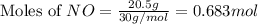 \text{Moles of }NO=\frac{20.5g}{30g/mol}=0.683mol